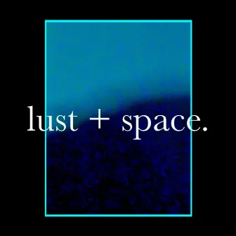 lust + space by chipp