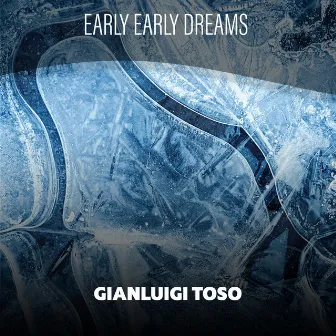 Early Early Dreams by Gianluigi Toso