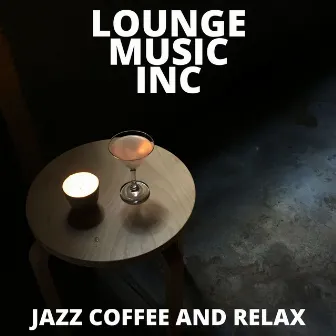 Jazz Coffee and Relax by Lounge Music Inc