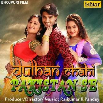 Dulhan Chahi Pakistan Se (Original Motion Picture Soundtrack) by Rajkumar R. Pandey