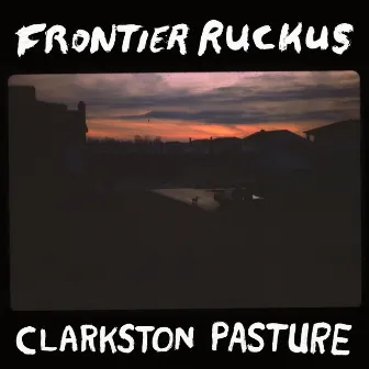 Clarkston Pasture by Frontier Ruckus