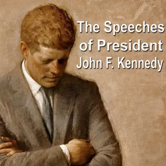 The Speeches of President John F. Kennedy by John F. Kennedy