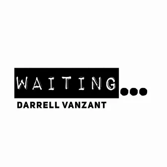 Waiting... by Darrell Vanzant