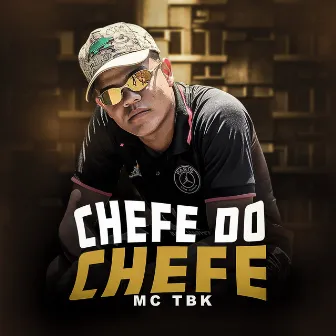 Chefe do Chefe by MC TBK