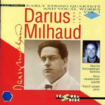 Milhaud: Early String Quartets & Vocal Works, Vol. 3 by Maarten Koningsberger