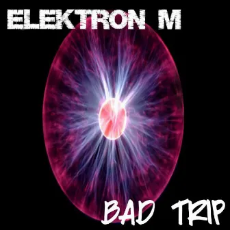 Bad Trip by ELEKTRON M