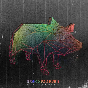 Brazen by We Are PIGS