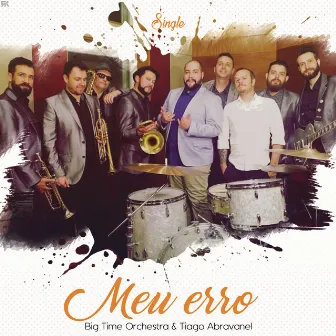 Meu Erro (feat. Tiago Abravanel) by Big Time Orchestra