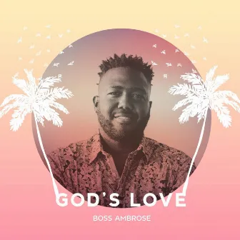 God's Love by Boss Ambrose