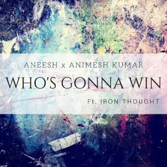 Who's Gonna Win by Aneesh