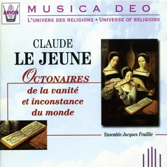 Le Jeune : Octonaires de la vanité & inconstance du monde by Ensemble Jacques Feuillie