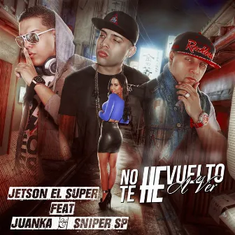 No Te He Vuelto a Ver (feat. Juanka & Sniper SP) by Jetson El Super