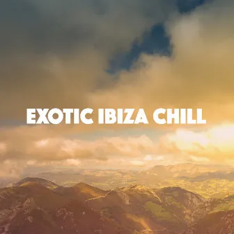 Exotic Ibiza Chill by House Music