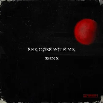 She Goes with Me by $hem K