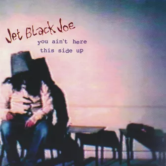 You ain't here - This side up by Jet Black Joe