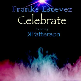 Celebrate (feat. R. Patterson) by Franke Estevez