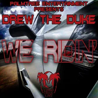 We Ridin' by Drew The Duke