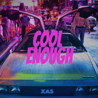 Cool Enough by XAS