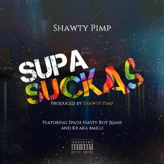 Supa Suckas by Shawty Pimp