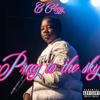 Pray To The Sky by C Glizzy