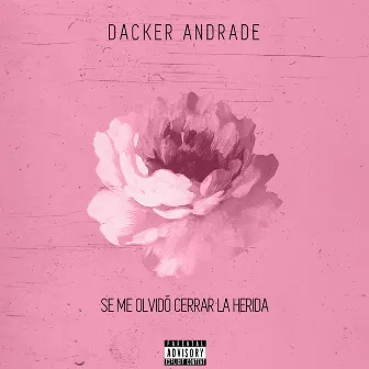 Se Me Olvidó Cerrar la Herida by Dacker Andrade