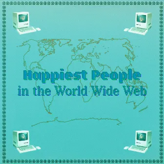 HAPPIEST PEOPLE IN THE WORLD WIDE WEB by Adé Hakim