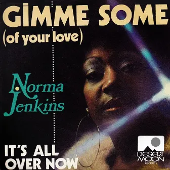 Gimme Some (Of Your Love) / It's All Over Now by Norma Jenkins