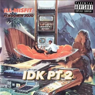 IDK, Pt. 2 by ILL Misfit