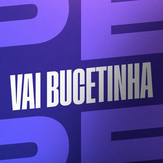 Vai Bucetinha