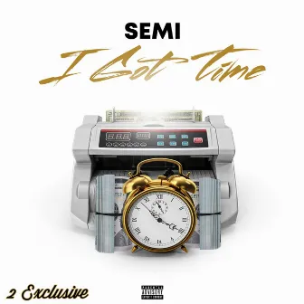 I Got Time by Semi