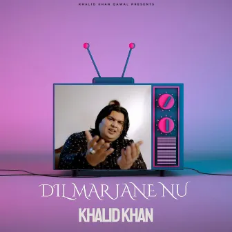 Dil Mar Jane Nu by Khalid Khan Qawal