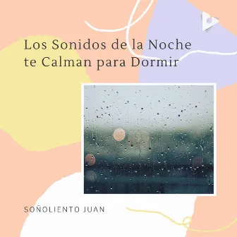 Los Sonidos de la Noche te Calman para Dormir by Soñoliento Juan