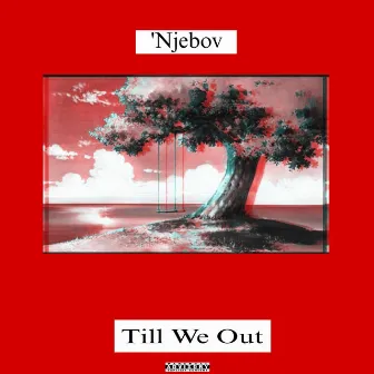 Till We Out by 'Njebov