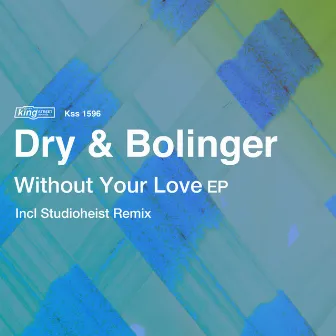 Without Your Love EP by Dry & Bolinger