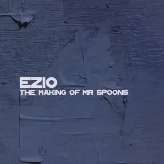 The Making of Mr Spoons by Ezio