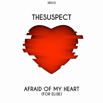 Afraid of my Heart (For Elise) by The Suspect