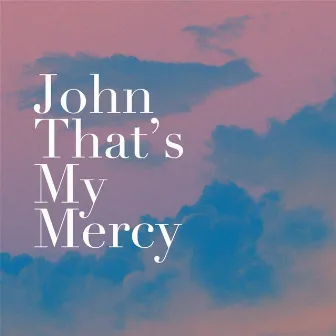 John That's My Mercy by Brian Wages