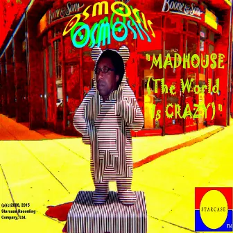 Madhouse (The World Is Crazy) by osmosis