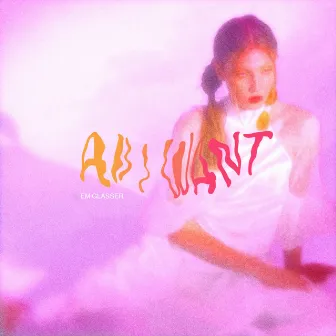 All I Want by Em Glasser