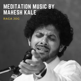 Meditation Music: Raga Jog by Mahesh Kale