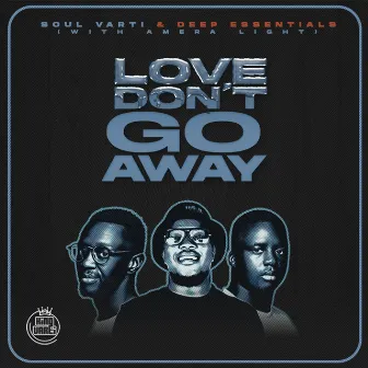 Love Don't Go Away by Soul Varti