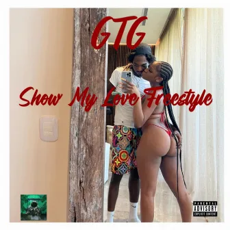 Show My Love Freestyle by GTG