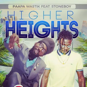 Higher Heights (feat. Stonebwoy) - Single by Paapa Wastik