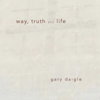 Way, Truth and Life by Unknown Artist