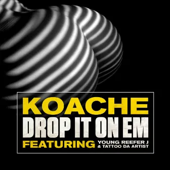 Drop It on 'Em (feat. Young Reefer J & Tattoo da Artist) - Single by Koache