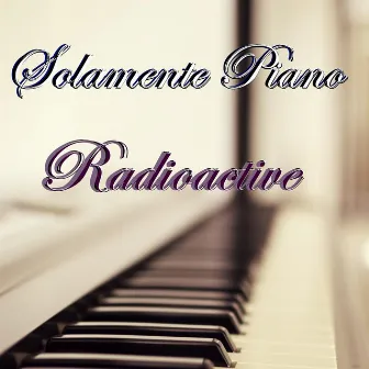 Radioactive by Solamente Piano