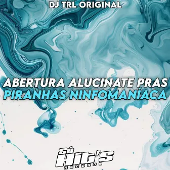 Abertura Alucinate Pras Piranhas Ninfomaníacas by DJ TRL ORIGINAL