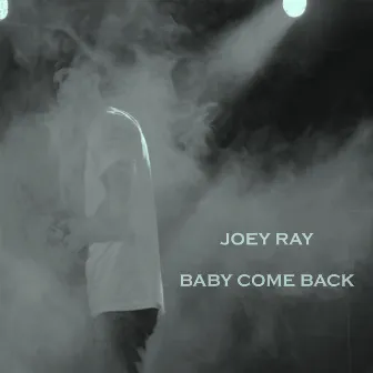 Baby Come Back by Joey Ray