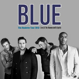 The Roulette Tour 2013 (Live at The Hammersmith Apollo) by Blue