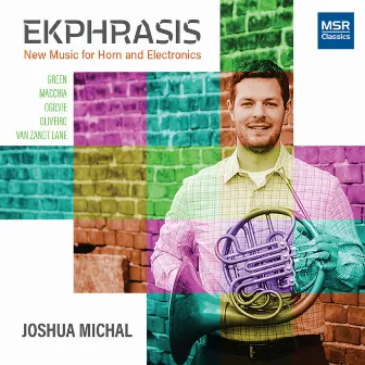 Ekphrasis - New Music for Horn and Electronics by Joshua Michal